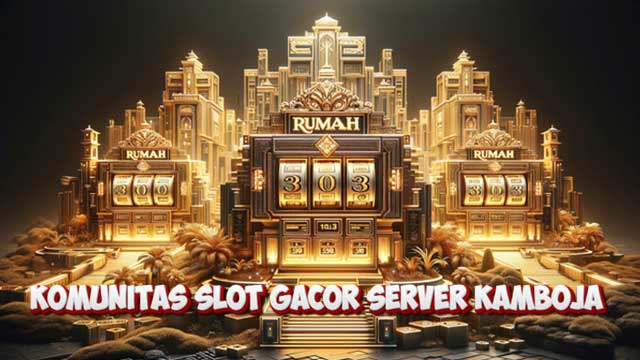 Komunitas Slot Gacor Server Kamboja
