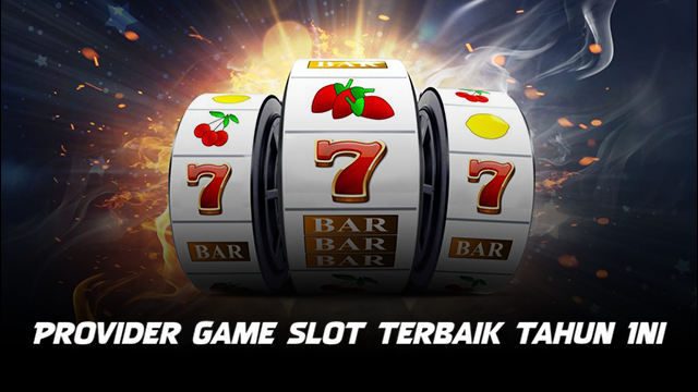 Provider Game Slot Terbaik Tahun Ini