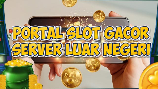 Portal Slot Gacor Server Luar Negeri