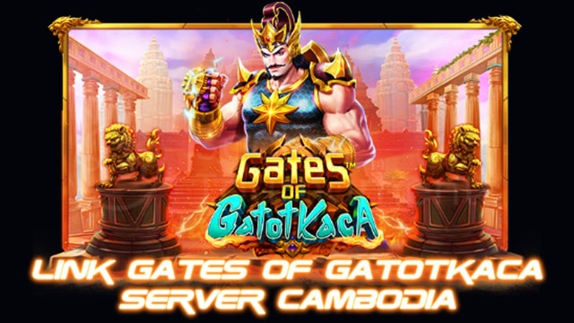 Link Gates Of Gatotkaca Server Cambodia